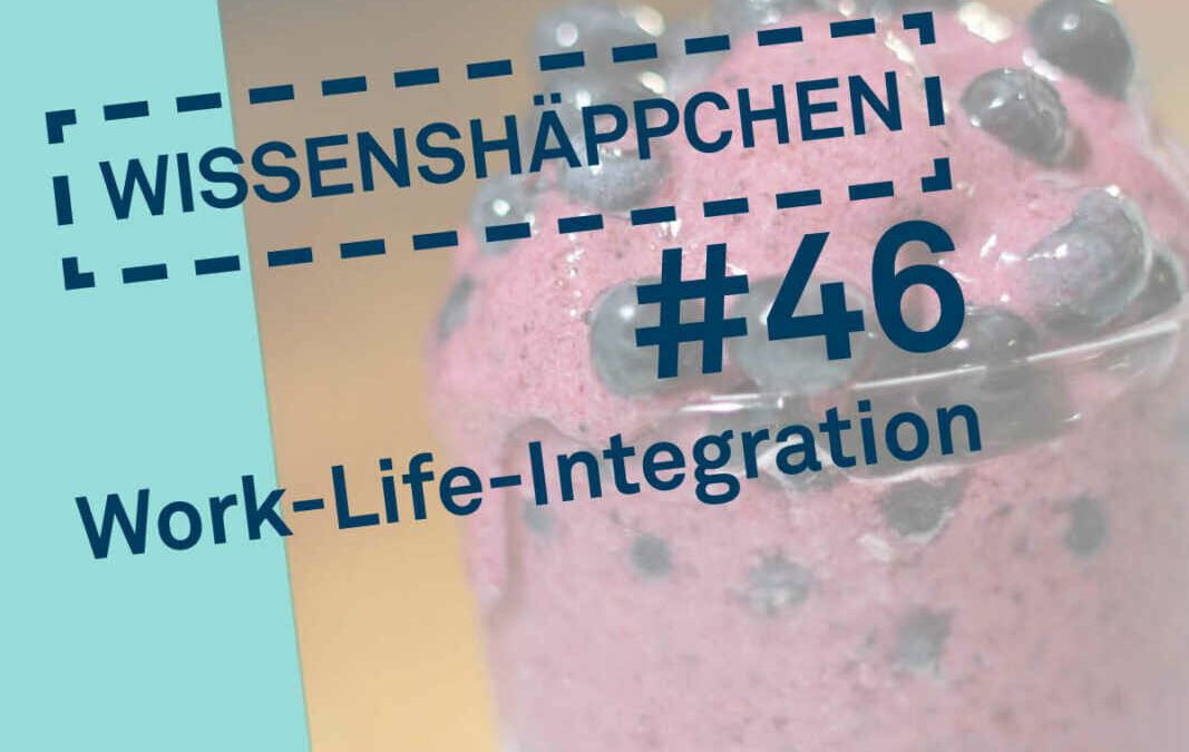 Wissenshäppchen #46: Work-Life-Integration