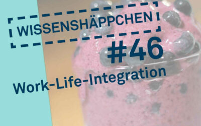 Wissenshäppchen #46: Work-Life-Integration