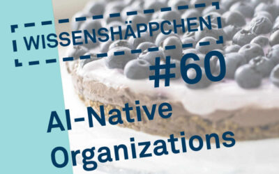 Wissenshäppchen #60: AI-Native Organizations
